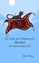 The Trials and Tribulations of Mischief the Extraordinary Cat
