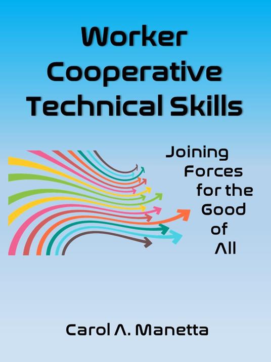 Worker Cooperative Technical Skills: Joining Forces for the Good of All