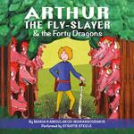Arthur the Fly-Slayer & the Forty Dragons