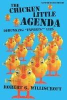 The Chicken Little Agenda: Debunking "Experts'" Lies - Robert G Williscroft - cover