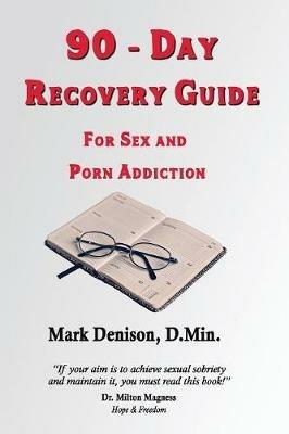 90-Day Recovery Guide for Sex and Porn Addiction - Mark Denison - cover