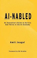 Ai-Nabled: An Executive's Guide to Survive and Thrive in the AI Economy