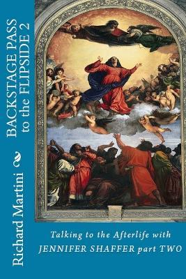 Backstage Pass to the Flipside Book Two: Talking to the Afterlife with Jennifer Shaffer - Richard Martini - cover
