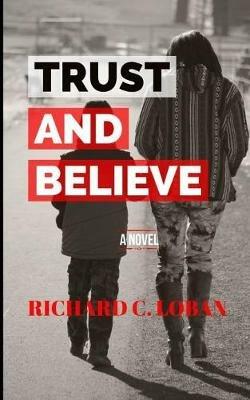 Trust And Believe - Richard C Loban - cover