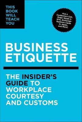 This Book Will Teach You Business Etiquette: The Insider's Guide to Workplace Courtesy and Customs - Tim Rayborn - cover