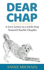 Dear Chap: A Love Letter to a Little Dog Named Charlie Chaplin