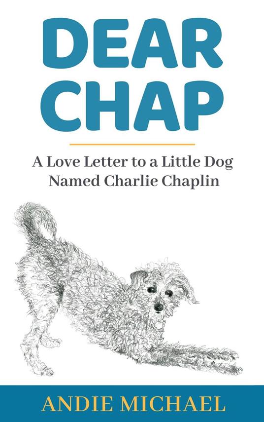 Dear Chap: A Love Letter to a Little Dog Named Charlie Chaplin - Andie Michael - cover