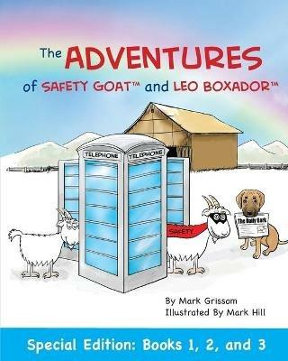 The Adventures of Safety Goat and Leo Boxador: Special Paperback Edition: Books 1, 2, and 3: Special Paperback Edition: Books 1, 2, and 3 - Mark Grissom - cover