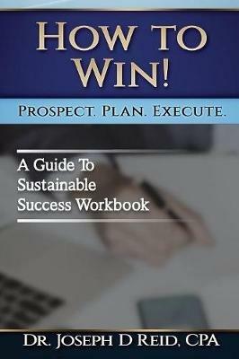 How To Win!: A Guide For Sustainable Success Workbook - Joseph D Reid - cover