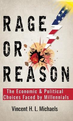 Rage or Reason: The Economic and Political Choices Faced by Millennials - Vincent H L Michaels - cover