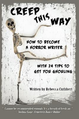 Creep This Way: How to Become a Horror Writer With 24 Tips to Get You Ghouling - Cuthbert - cover