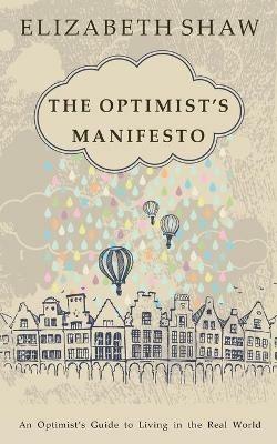 The Optimist's Manifesto: An Optimist's Guide to Living in the Real World - Elizabeth Shaw - cover