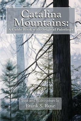 Catalina Mountains: A Guide Book with Original Watercolors - Frank S Rose - cover