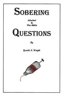 Alcohol and the Bible: Sobering Questions - Gerald N Wright - cover