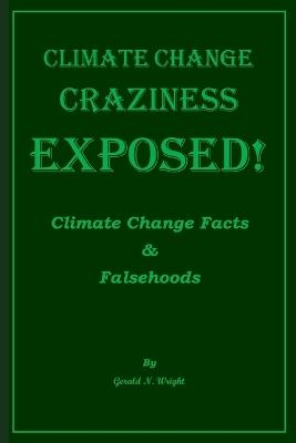 Climate Change Craziness Exposed: Twenty-One Climate Change Denials of Environmentalists - Gerald N Wright - cover