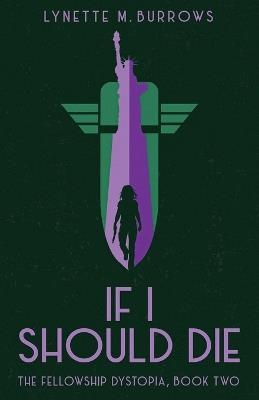 If I Should Die: The Fellowship Dystopia, Book Two - Lynette M Burrows - cover