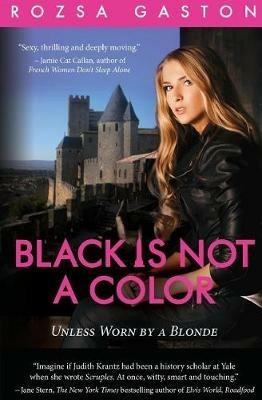 Black is Not a Color: Unless Worn by a Blonde - Rozsa Gaston - cover