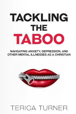 Tackling The Taboo: Navigating Anxiety, Depression, And Other Mental Illnesses As A Christian - Terica Turner - cover