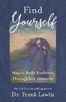 Find Yourself: Ways to Build Resilience Through Self-Discovery - Frank Lawlis - cover