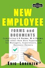 New Employee Forms and Documents: Completing I-9 Forms, W-4 Forms, and other New Hire Paperwork for Managers, Supervisors, and Business Owners