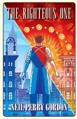 The Righteous One: A Cobbler's Journey into the Dreamworld and Beyond - Neil Perry Gordon - cover