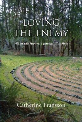 Loving the Enemy: When the favorite parent dies first - Catherine Fransson - cover