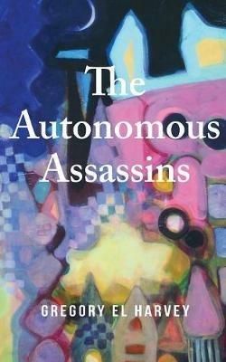 The Autonomous Assassins - Gregory El Harvey - cover