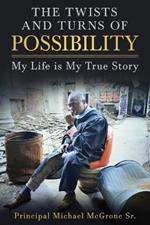 The Twists & Turns of Possibility: My Life is My True Story