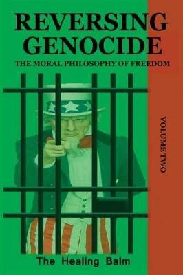 Reversing Genocide: The Moral Philosophy of Freedom Volume Two - The Healing Balm - cover