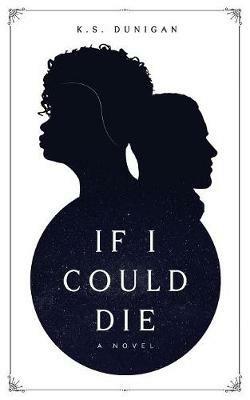 If I Could Die - K S Dunigan - cover