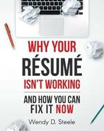 Why Your Resume Isn't Working: And How You Can Fix It NOW