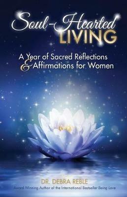 Soul-Hearted Living: A Year of Sacred Reflections & Affirmations for Women - Debra L Reble - cover