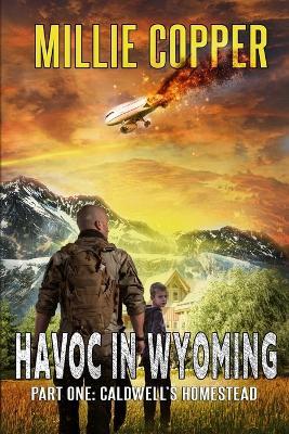 Caldwell's Homestead: Havoc in Wyoming, Part 1 America's New Apocalypse - Millie Copper - cover