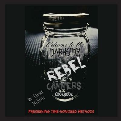 Rebel Canners Cookbook: Preserving Time-Honored Methods - Tammy McNeill - cover