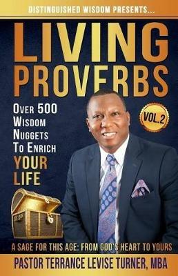 Distinguished Wisdom Presents. . . Living Proverbs-Vol.2: Over 500 Wisdom Nuggets To Enrich Your Life - Turner Levise Terrance - cover