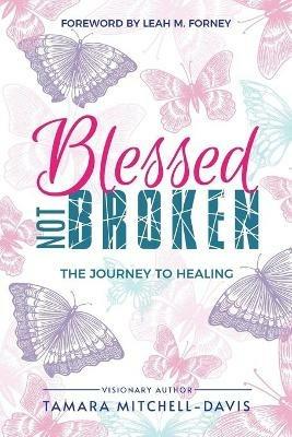 Blessed Not Broken: The Journey to Healing - Tamara Mitchell-Davis - cover