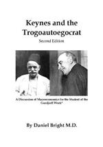 Keynes and the Trogoautoegocrat - Second Edition: A Discussion of Macroeconomics for the Student of the Gurdjieff Work*