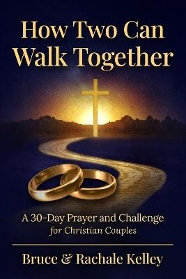 How Two Can Walk Together: A 30- Day Devotional to a Stronger Marriage - Bruce Kelley - cover