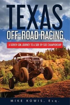 Texas Off-road Racing: A Father-Son Journey to a Side-by-Side Championship - Mike Kowis - cover
