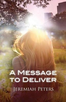 A Message to Deliver - Jeremiah a Peters - cover