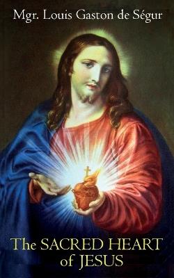 The Sacred Heart of Jesus - Louis Gaston de Ségur - cover