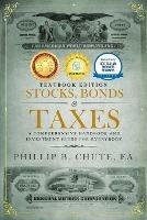 Stocks, Bonds & Taxes: Textbook Edition: A Comprehensive Handbook and Investment Guide for Everybody