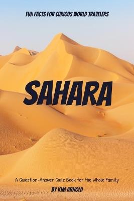 Fun Facts for Curious World Travelers Sahara: A Question-Answer Quiz Book for the Whole Family - Kim Arnold - cover