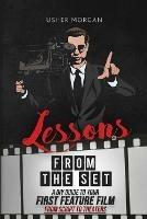 Lessons from the Set: A DIY Guide to Your First Feature Film, From Script to Theaters - Usher Morgan - cover