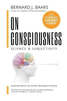 On Consciousness: Science & Subjectivity - Updated Works on Global Workspace Theory - Bernard J Baars - cover