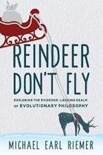 Reindeer Don't Fly: Exploring the Evidence-Lacking Realm of Evolutionary Philosophy