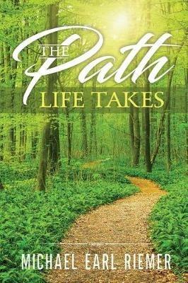 The Path Life Takes - Michael Earl Riemer - cover