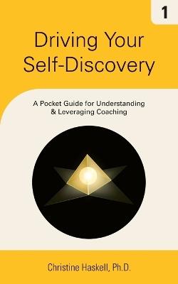 Driving Your Self-Discovery: A Pocket Guide for Understanding & Leveraging Coaching - Christine Haskell - cover