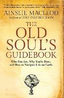 The Old Soul's Guidebook: Who You Are, Why You're Here, & How to Navigate Life on Earth - Ainslie MacLeod - cover