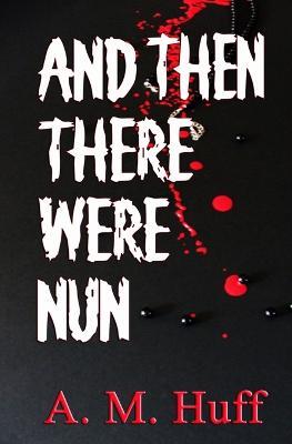 And The There Were Nun - A M Huff - cover